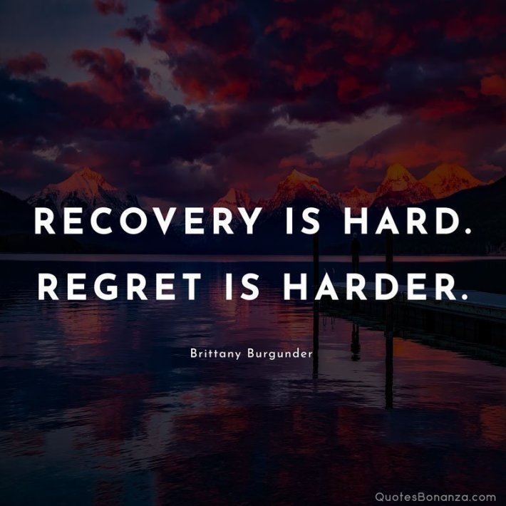 quote that says addiction is hard regret is harder