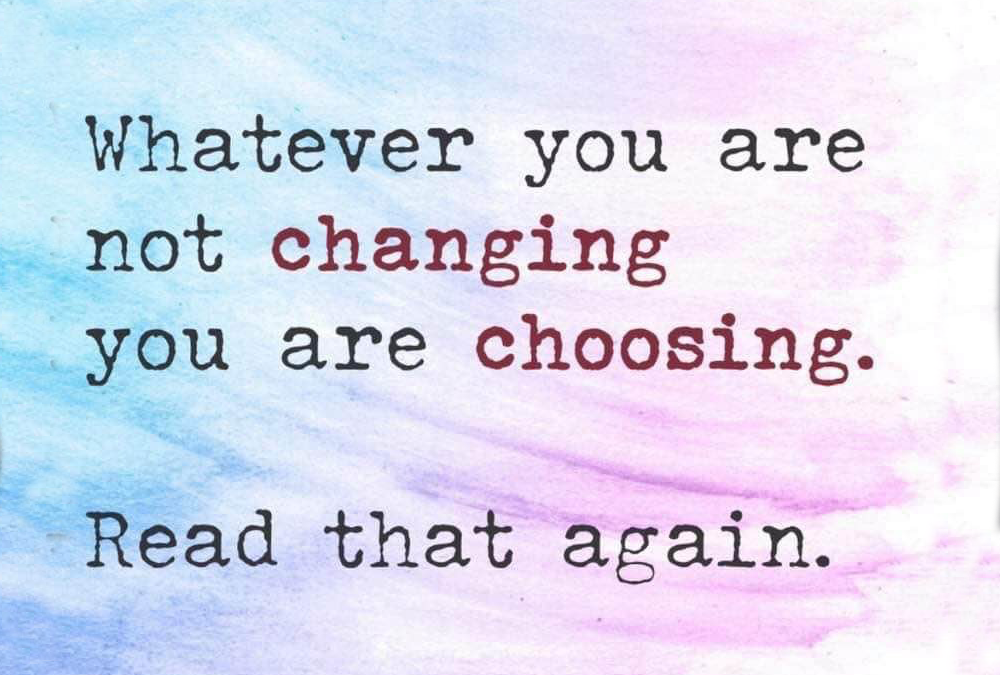 whatever you are not changing you are choosing