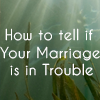 how to tell you marriage 
is in trouble oprah marriage counseling