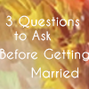 Barack Obama 3 questions to ask before
getting married